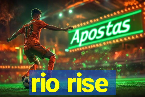 rio rise